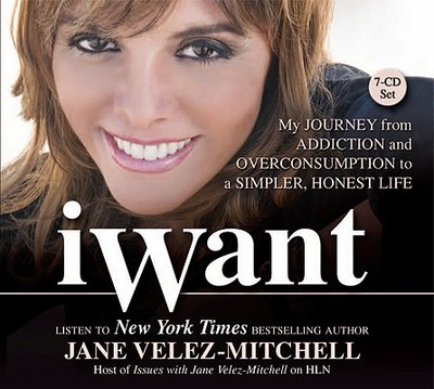 iWant: My Journey from Addiction and Overconsumption to a Simpler, Honest Life - Velez-Mitchell, Jane (Narrator)