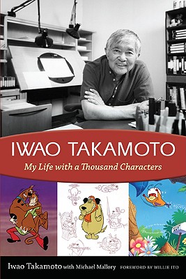 Iwao Takamoto: My Life with a Thousand Characters - Takamoto, Iwao, and Mallory, Michael, and Ito, Willie (Foreword by)