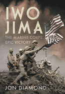 Iwo Jima: The Marine Corps' Epic Victory