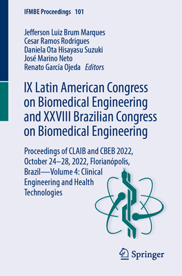 IX Latin American Congress on Biomedical Engineering and XXVIII Brazilian Congress on Biomedical Engineering: Proceedings of CLAIB and CBEB 2022, October 24-28, 2022, Florianpolis, Brazil-Volume 4: Clinical Engineering and Health Technologies - Marques, Jefferson Luiz Brum (Editor), and Rodrigues, Cesar Ramos (Editor), and Suzuki, Daniela Ota Hisayasu (Editor)