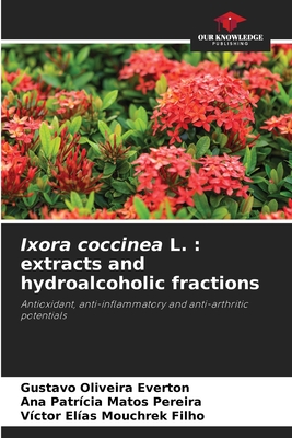 Ixora coccinea L.: extracts and hydroalcoholic fractions - Everton, Gustavo Oliveira, and Pereira, Ana Patrcia Matos, and Filho, Victor Elias Mouchrek