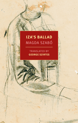Iza's Ballad - Szabo, Magda, and Szirtes, George (Translated by)