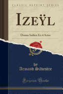 Izel: Drame Indien En 4 Actes (Classic Reprint)