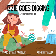 Izzie Goes Digging: A Story of Resilience