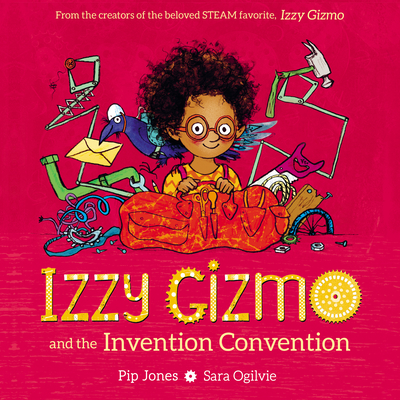 Izzy Gizmo and the Invention Convention - Jones, Pip
