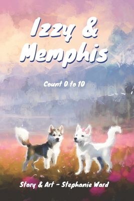 Izzy & Memphis: Count 0 - 10 - Ward, Stephanie