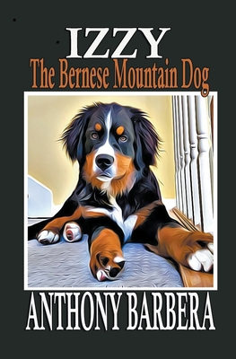 Izzy the Bernese Mountain Dog - Barbera, Anthony