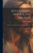 Jsus Enfant, Modle Des Enfants: Tel Enfant, Tel Homme. Deux Sermons Pour Les Enfants