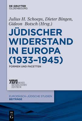 Jdischer Widerstand in Europa (1933-1945) - Schoeps, Julius H (Editor), and Bingen, Dieter (Editor), and Botsch, Gideon (Editor)