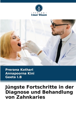 Jngste Fortschritte in der Diagnose und Behandlung von Zahnkaries - Kothari, Prerana, and Kini, Annapoorna, and I B, Geeta