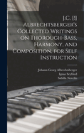 J.C. [!] Albrechtsberger's Collected Writings on Thorough-bass, Harmony, and Composition, for Self Instruction