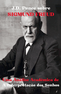 J.D. Ponce sobre Sigmund Freud: Uma Anlise Acadmica de A Interpretao dos Sonhos