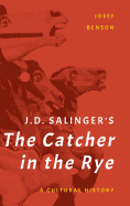 J. D. Salinger's the Catcher in the Rye: A Cultural History