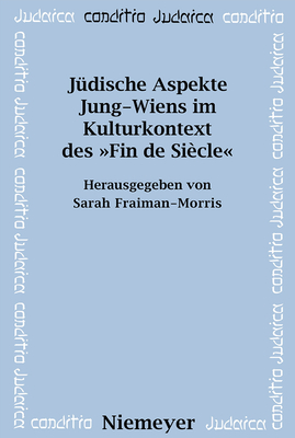 J?dische Aspekte Jung-Wiens im Kulturkontext des ?Fin de Si?cle - Fraiman-Morris, Sarah (Editor)