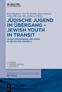 J?dische Jugend Im ?bergang - Jewish Youth in Transit: Selbstverst?ndnis Und Ideen in Zeiten Des Wandels