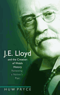 J. E. Lloyd and the Creation of Welsh History: Renewing a Nation's Past