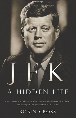 J.F.K.: A Hidden Life - Cross, Robin