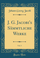 J. G. Jacobi's Smmtliche Werke, Vol. 3 (Classic Reprint)