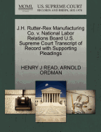 J.H. Rutter-Rex Manufacturing Co. V. National Labor Relations Board U.S. Supreme Court Transcript of Record with Supporting Pleadings