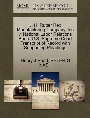 J. H. Rutter Rex Manufacturing Company, Inc V. National Labor Relations Board U.S. Supreme Court Transcript of Record with Supporting Pleadings - Read, Henry J, and Nash, Peter G