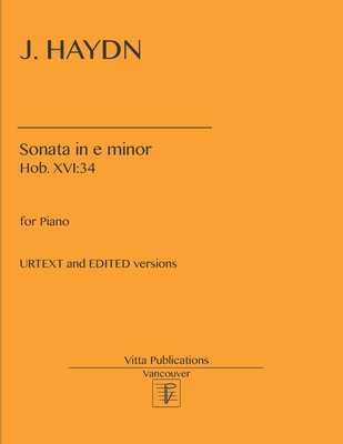 J. Haydn. Sonata in e minor, Hob. XVI: 34: Urtext and Edited versions - Shevtsov, Victor (Editor), and Haydn, Joseph