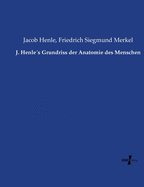 J. Henle?s Grundriss Der Anatomie Des Menschen