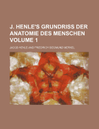 J. Henle's Grundriss Der Anatomie Des Menschen; Volume 1