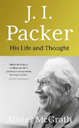 J. I. Packer: His life and thought