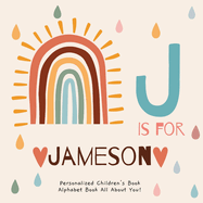 J is for Jameson: A Personalized Children's Book: An Alphabet Adventure All About You!