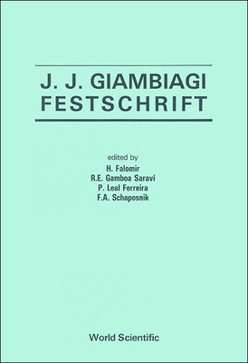 J J Giambiagi Festschrift - Falomir, Horacio (Editor), and Ferreira, P L (Editor), and Saravi, R E Gamboa (Editor)