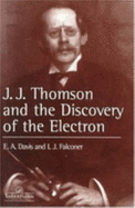 J.J. Thompson and the Discovery of the Electron - Davis, E A, and Falconer, Isabel