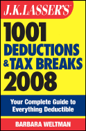 J.K. Lasser's 1001 Deductions and Tax Breaks 2008: Your Complete Guide to Everything Deductible - Weltman, Barbara