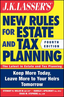 J.K. Lasser's New Rules for Estate and Tax Planning - Welch, Stewart H, and Apolinsky, Harold I, and Stephens, Craig M