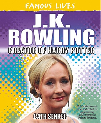 J.K. Rowling: Creator of Harry Potter - Senker, Cath