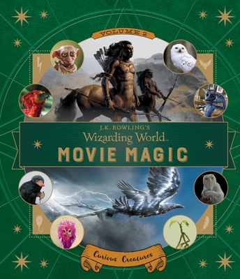 J.K. Rowling's Wizarding World: Movie Magic Volume Two: Curious Creatures - Zahed, Ramin