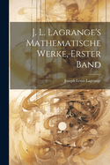 J. L. Lagrange's Mathematische Werke, Erster Band