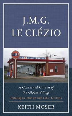 J.M.G. Le Clzio: A Concerned Citizen of the Global Village - Moser, Keith