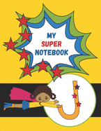 J: My Super Notebook: Monogrammed Superhero Notebook For Kids For Drawing, Writing, Coloring Mask and Cape Flying Fun Girl in Yellow Suit