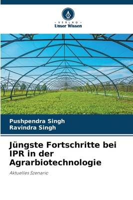 J?ngste Fortschritte bei IPR in der Agrarbiotechnologie - Singh, Pushpendra, and Singh, Ravindra