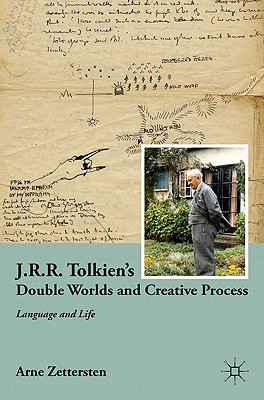 J.R.R. Tolkien's Double Worlds and Creative Process: Language and Life - Zettersten, A