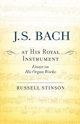 J. S. Bach at His Royal Instrument: Essays on His Organ Works - Stinson, Russell