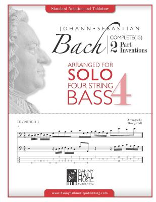 J.S. Bach Complete 2 Part Inventions Arranged for Four String Solo Bass - Hall, Danny