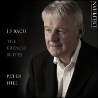 J.S. Bach: The French Suites - Peter Hill (piano)