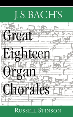 J.S. Bach's Great Eighteen Organ Chorales - Stinson, Russell