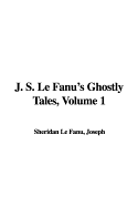 J. S. Le Fanu's Ghostly Tales, Volume 1
