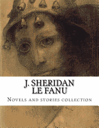 J. Sheridan Le Fanu, Novels and stories collection - Sheridan Le Fanu, Joseph Thomas