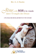 J?sus a dit NON ? la viande dans l'?vangile des Douze: L'?vangile des Douze, retrouv? et non censur?