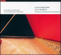 J.W.G. Palschau, J.A.P. Schulz: Concertos And Solo Works For Harpsichord - Concerto Copenhagen; Lars Ulrik Mortensen (harpsichord)