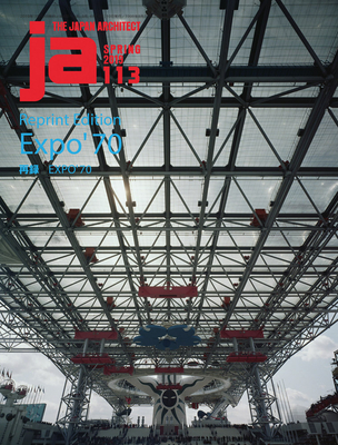 JA 113 - Reprint Edition Expo '70 - The Japan Architect (Editor)