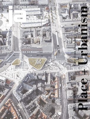 Ja 116, Winter 2020: Place+urbanism - City: Ever Evolving - The Japan Architect (Editor)